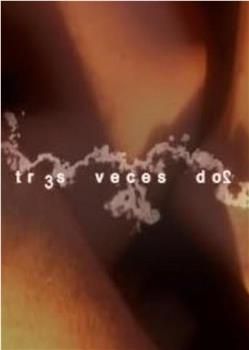 Tres veces dos在线观看和下载