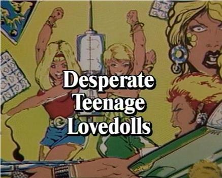 Desperate Teenage Lovedolls在线观看和下载