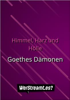 Himmel, Harz und Hölle - Goethes Dämonen在线观看和下载