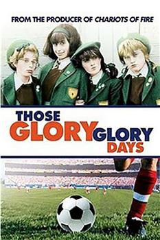 Those Glory Glory Days在线观看和下载