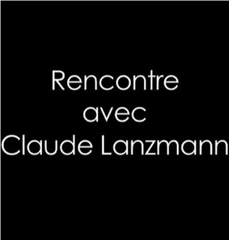 Rencontre avec Claude Lanzmann在线观看和下载